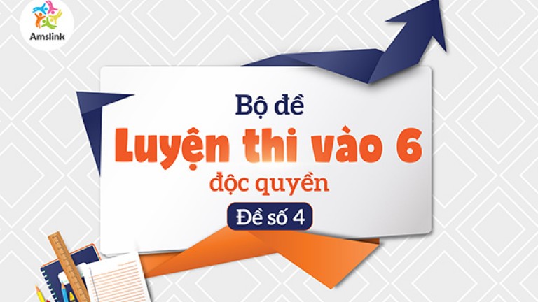 BỘ ĐỀ LUYỆN THI VÀO 6 ĐỘC QUYỀN - ĐỀ SỐ 04
